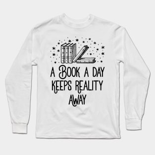 A Book A Day Keeps Reality Away Long Sleeve T-Shirt